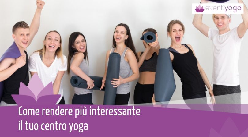 Come rendere più interessante il tuo centro yoga
