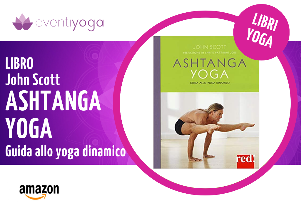 Libro John Scott Ashtanga Yoga Guida allo yoga dinamico